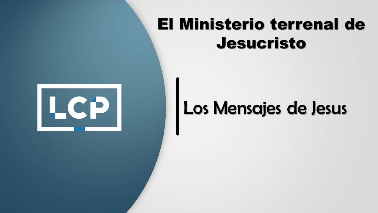 LCP | Estudio Biblico - Los Mensajes de Jesus