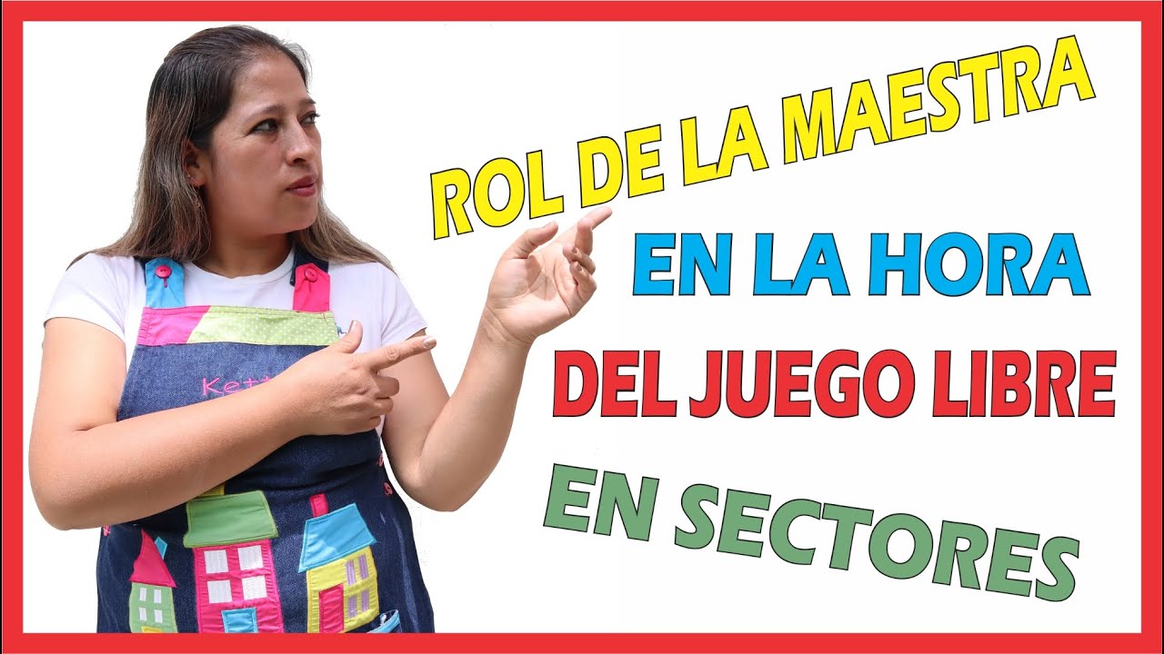 🤗Qué debe HACER la MAESTRA de INICIAL en la HORA del JUEGO LIBRE en los SECTORES🥰🥰