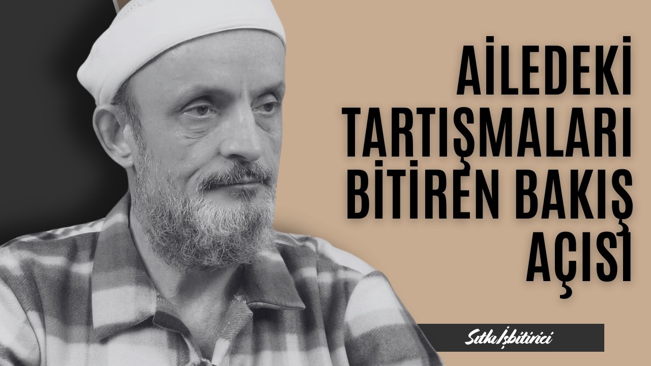 AİLE İÇİNDEKİ TARTIŞMALARI BİTİREN İSLAMİ BAKIŞ AÇISI| 40 Hadis Dersleri - Sıtkı İşbitirici