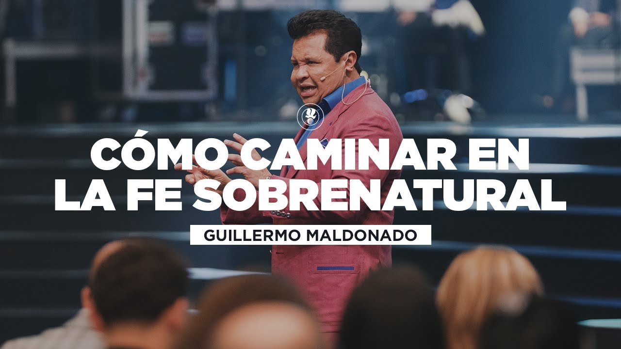 Cómo Caminar en la Fe Sobrenatural | Guillermo Maldonado