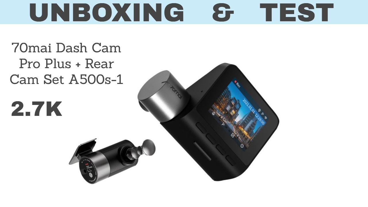 Xiaomi 70mai Dash Cam Pro Plus + Rear Cam Set A500s-1 Unboxing & Test