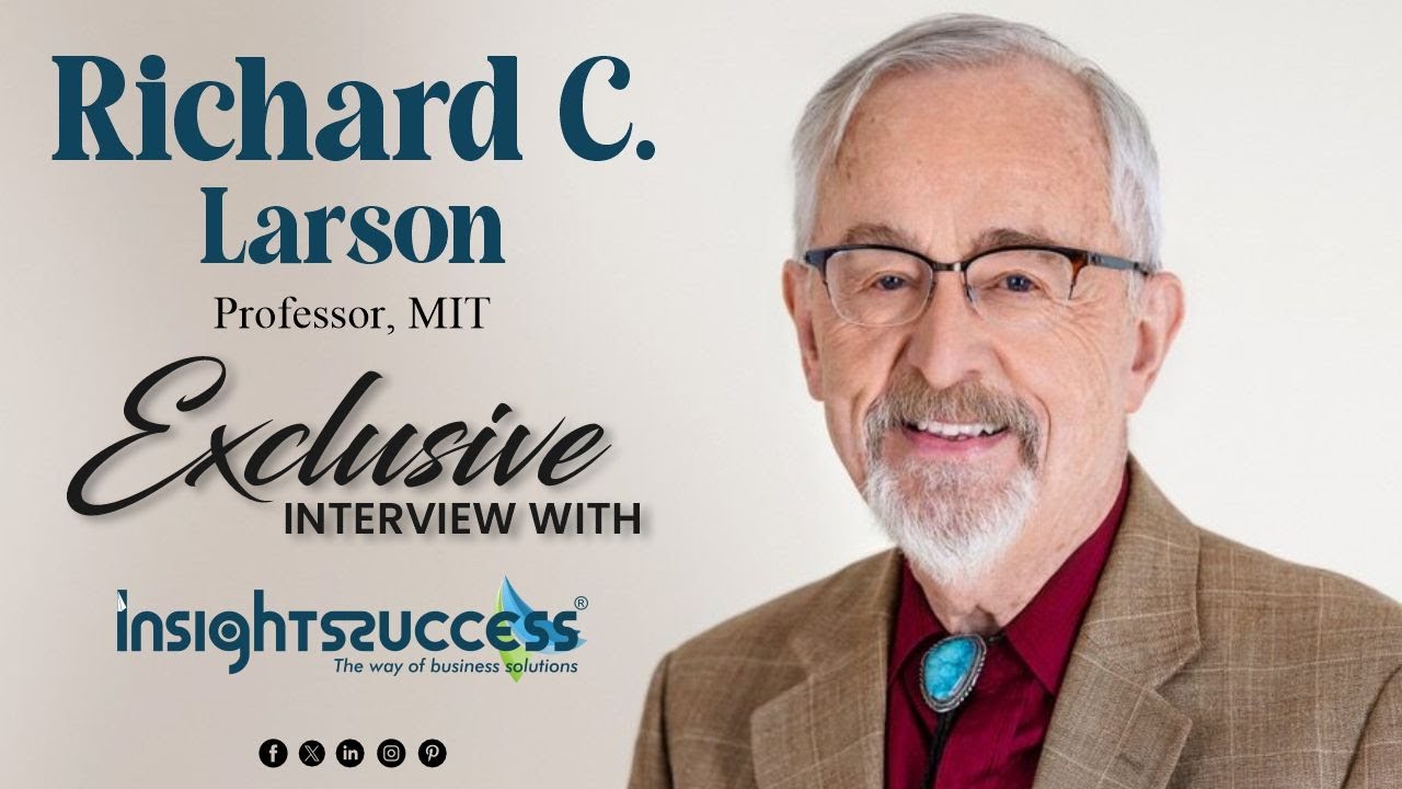 Insights Success Rendezvous with Richard Larson #RichardLarson #MITProfessor #InsightsSuccess