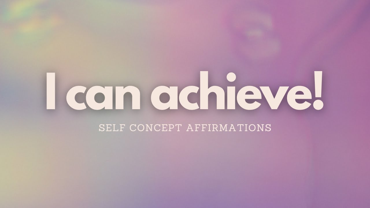 START BELIEVING IN YOURSELF WITH THESE ACHIEVEMENT SELF CONCEPT AFFIRMATIONS
