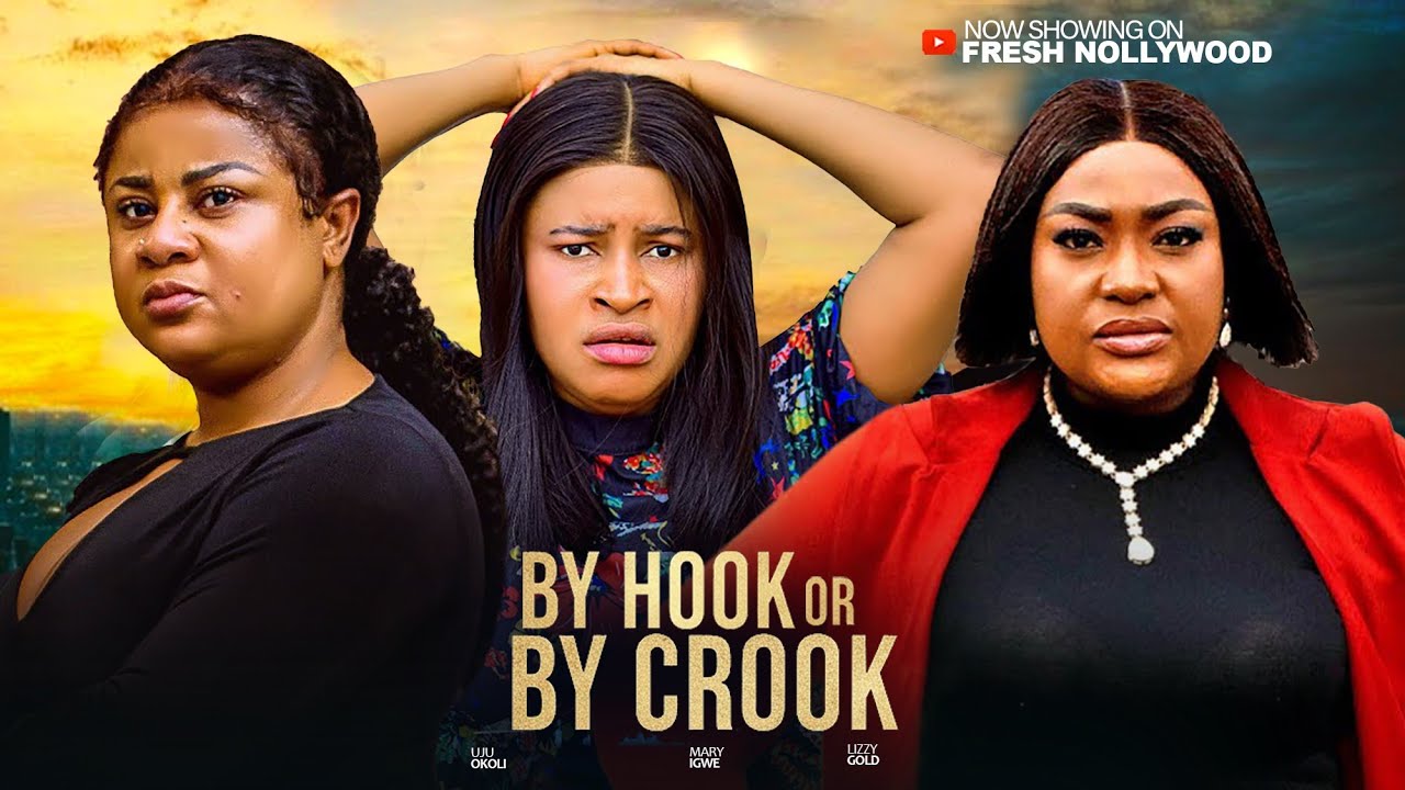 BY HOOK OR BY CROOK --- LIZZY GOLD ONUWAJE, UJU OKOLI AND MARY IGWE -- 2026 Latest Movie