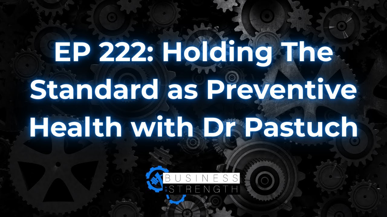 EP 222: Holding The Standard as Preventive Health with Dr Pastuch