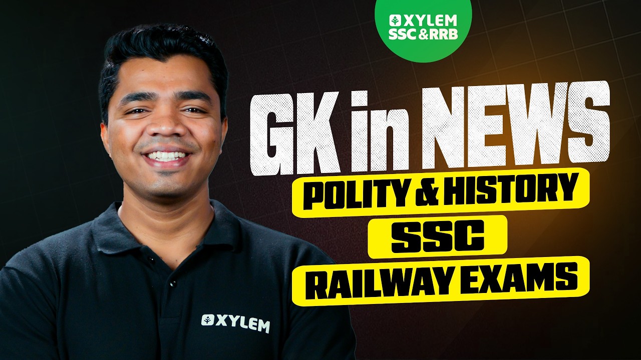 GK in NEWS - POLITY & HISTORY | SSC & RAILWAY EXAMS | Xylem SSC & RRB
