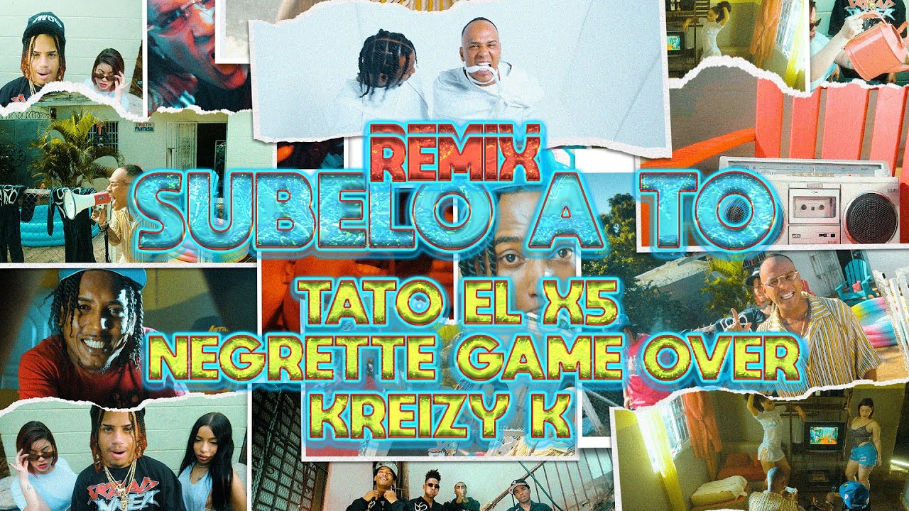 Tato el x5  - SUBELO A TO REMIX FT KREIZY K & NEGRETTE GAME OVER VIDEO OFICIAL