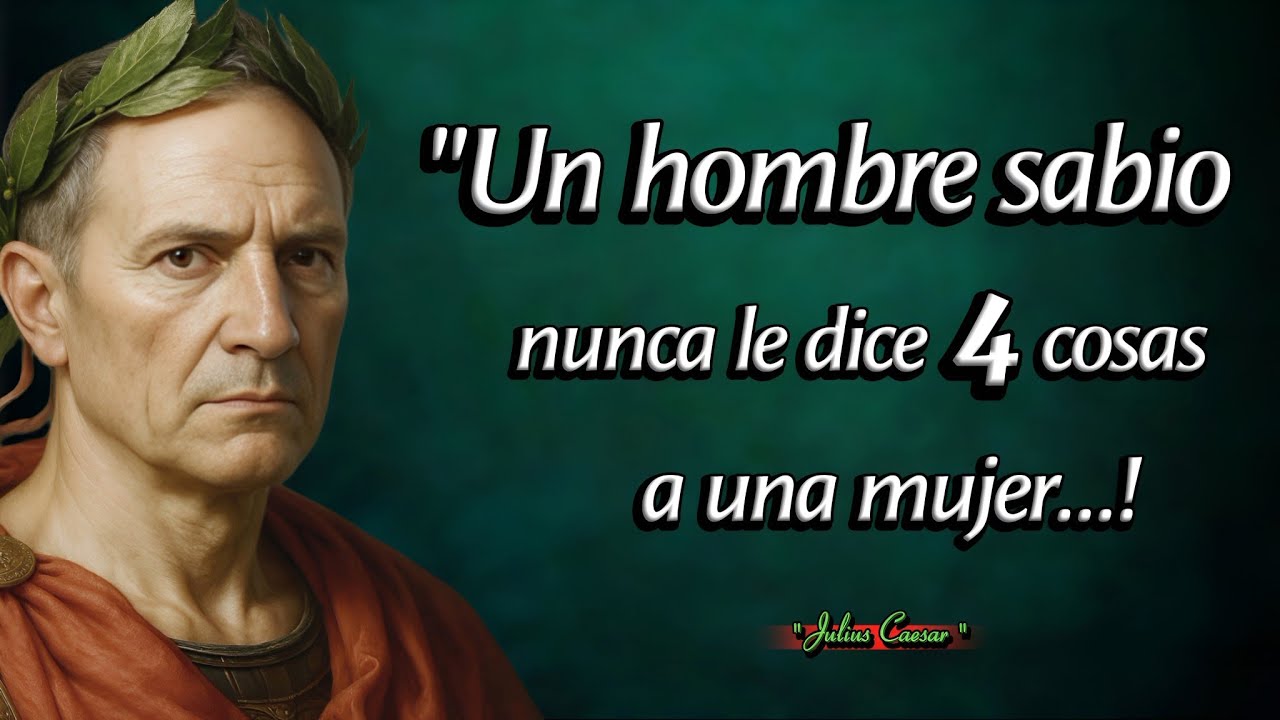 Un hombre inteligente nunca le cuenta 4 secretos a una mujer | Frases de Julio César 