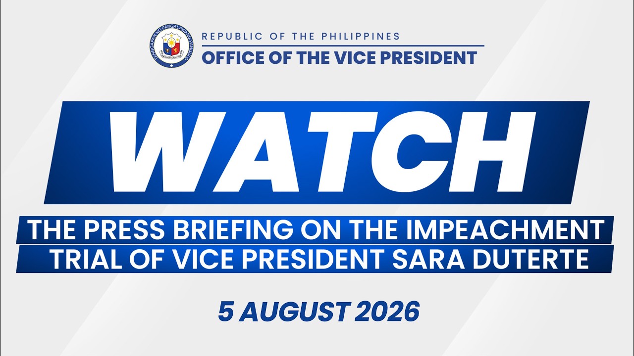 5 August 2026 | Press Briefing on the Impeachment Trial of Vice President Sara Duterte