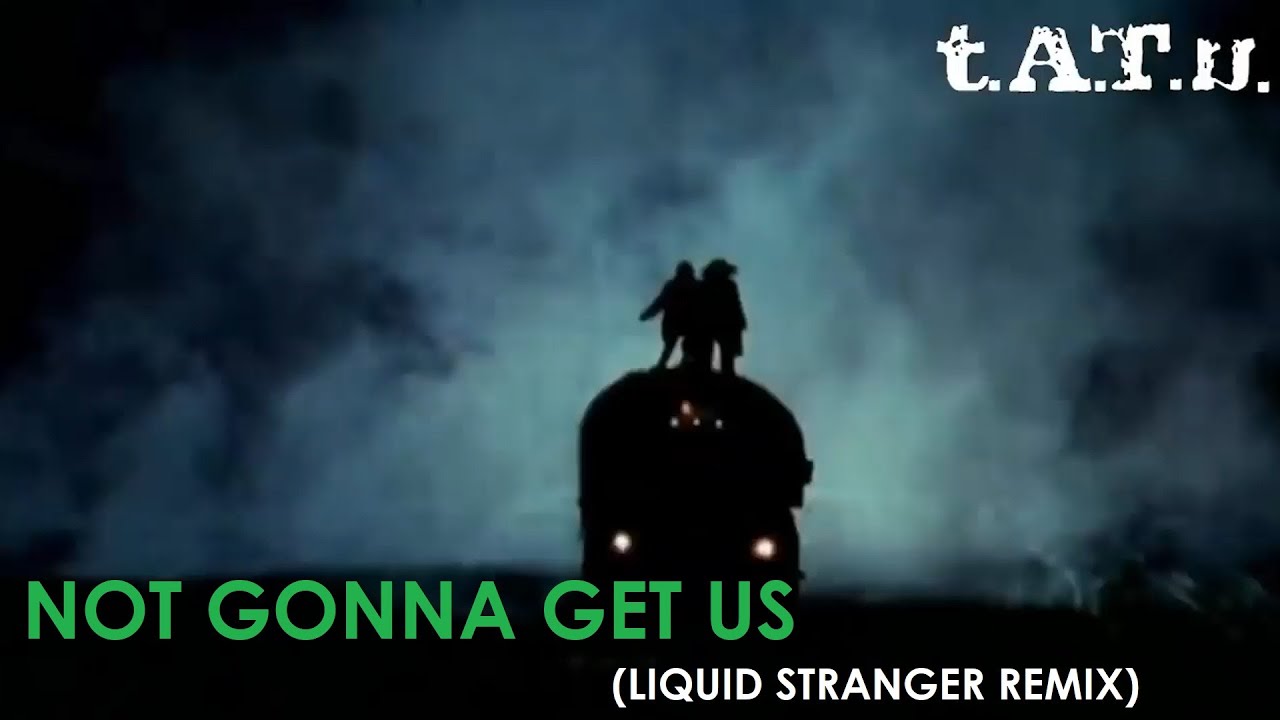 t.A.T.u. | Not Gonna Get Us (LIQUID STRANGER REMIX)