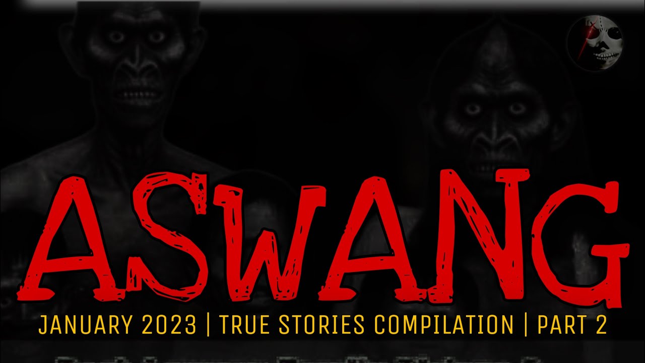 ASWANG TRUE STORIES COMPILATION | January 2023 | Part 2
