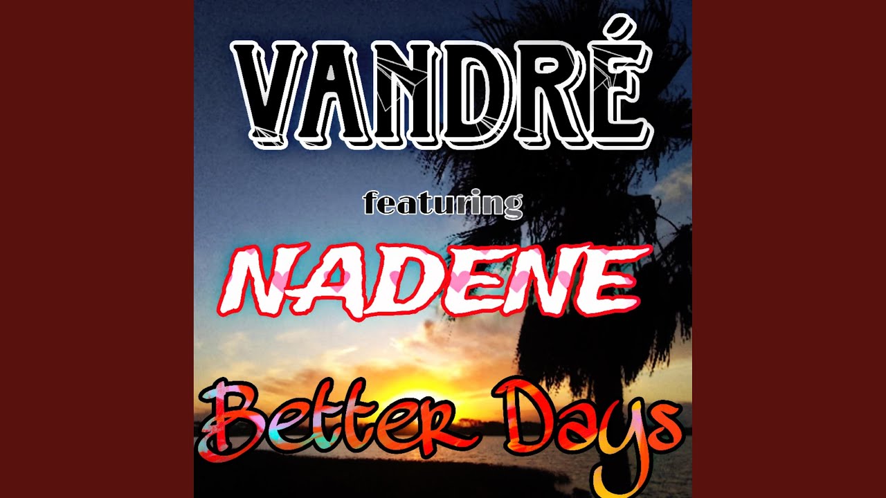 Better Days (feat. Vandr&eacute;, Nadene & CJ)