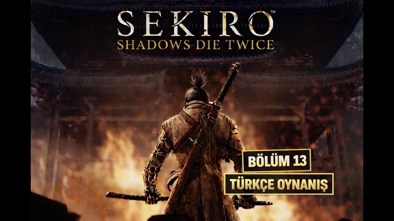 SEKIRO: SHADOWS DIE TWICE TÜRKÇE OYNANIŞ – Bölüm 13 | FİNAL | Lord Isshin!