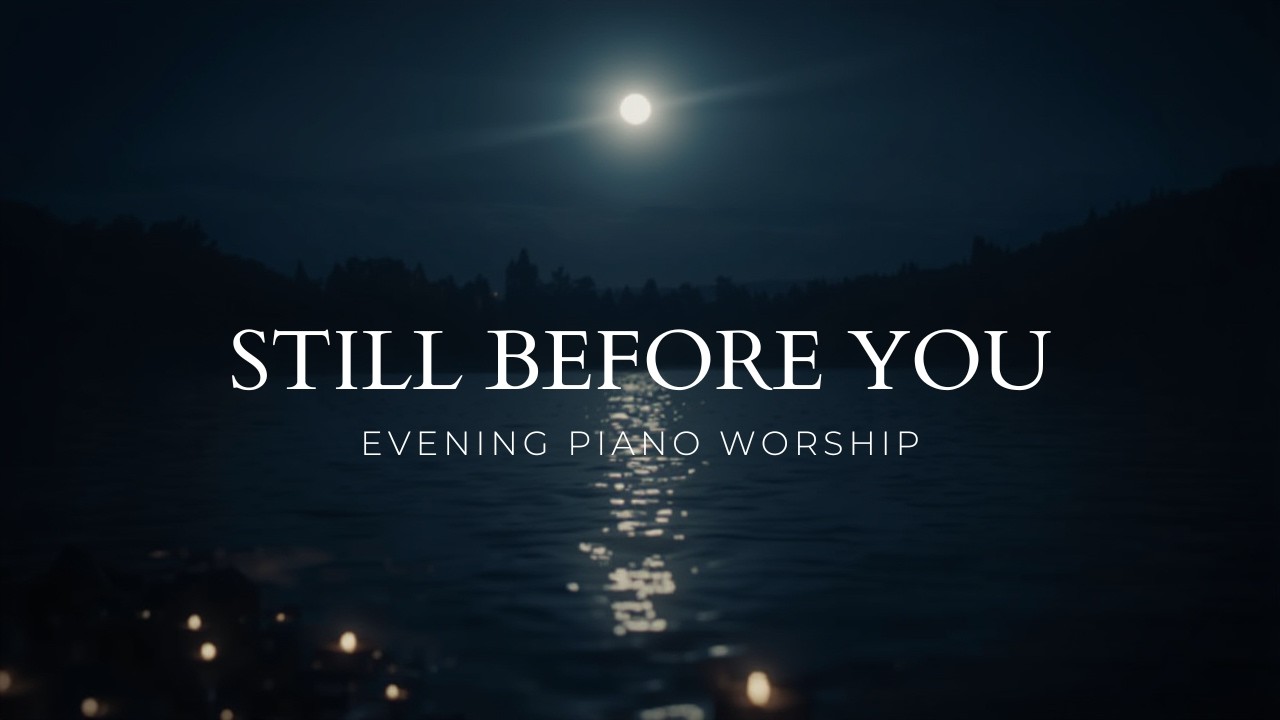 Still Before You: 1 Hour Soft Piano Worship | Evening Prayer Music