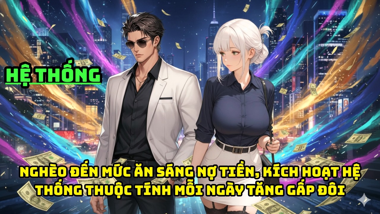 NGHÈO ĐẾN MỨC ĂN SÁNG NỢ TIỀN, KÍCH HOẠT HỆ THỐNG THUỘC TÍNH MỖI NGÀY TĂNG GẤP ĐÔI