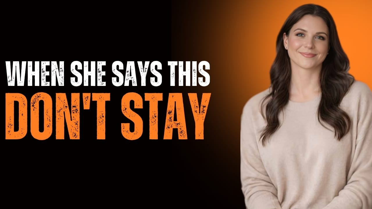 If She Says These 4 Things, It’s Time to Walk Away