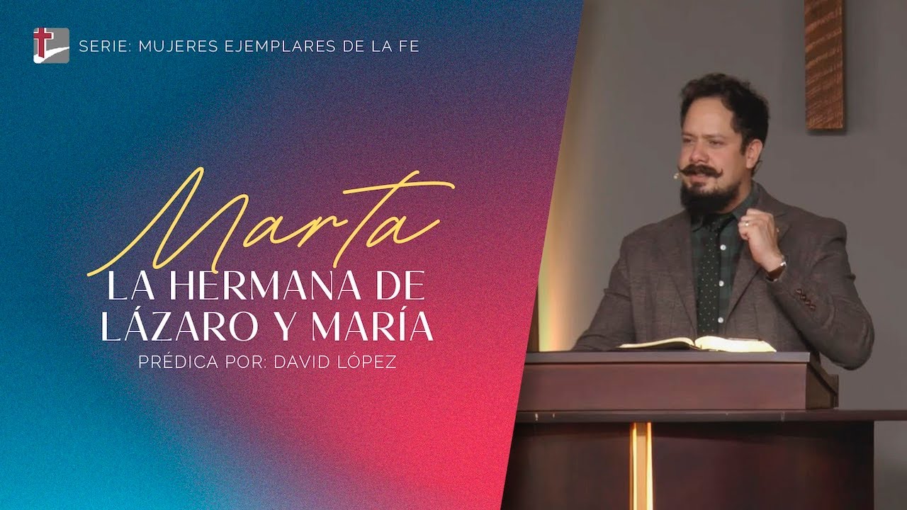 Marta | La hermana de Lázaro y María - Pred. David López