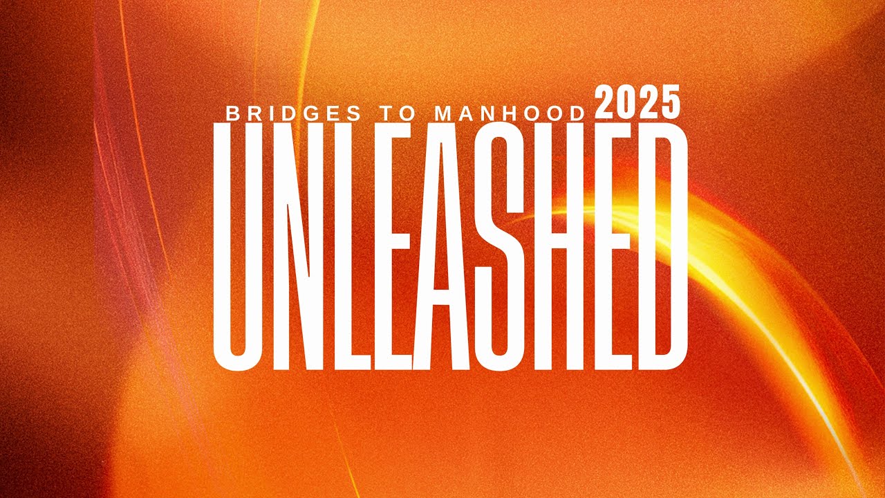 BRIDGES TO MANHOOD 2025 || UNLEASHED || DAY 1||
