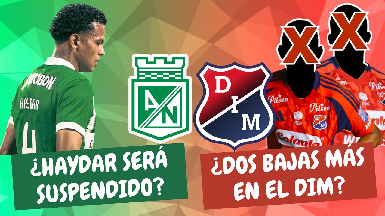 ¿Nacional Sufrirá Suspensión de Haydar? ¿Dos Bajas Más en el Medellín? | #ClasicoPaisa