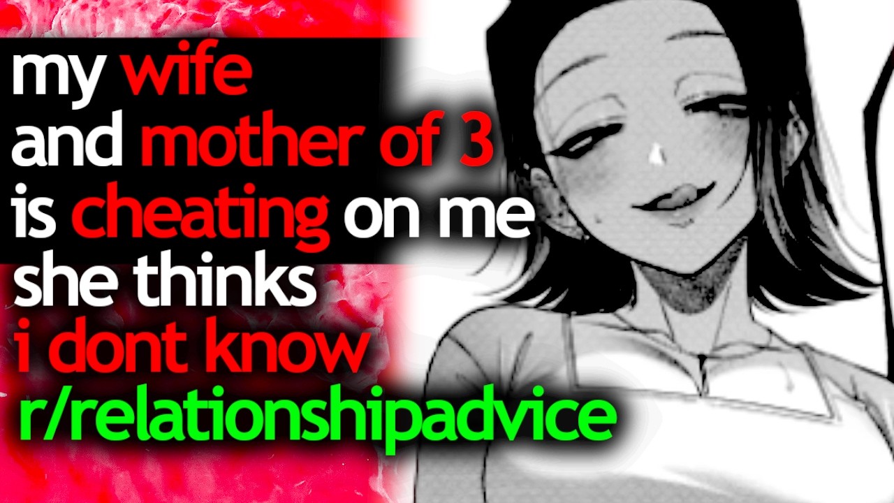 my WIFE and MOTHER of 3 is CHEATING on me and she thinks I DONT KNOW - r/relationshipadvice