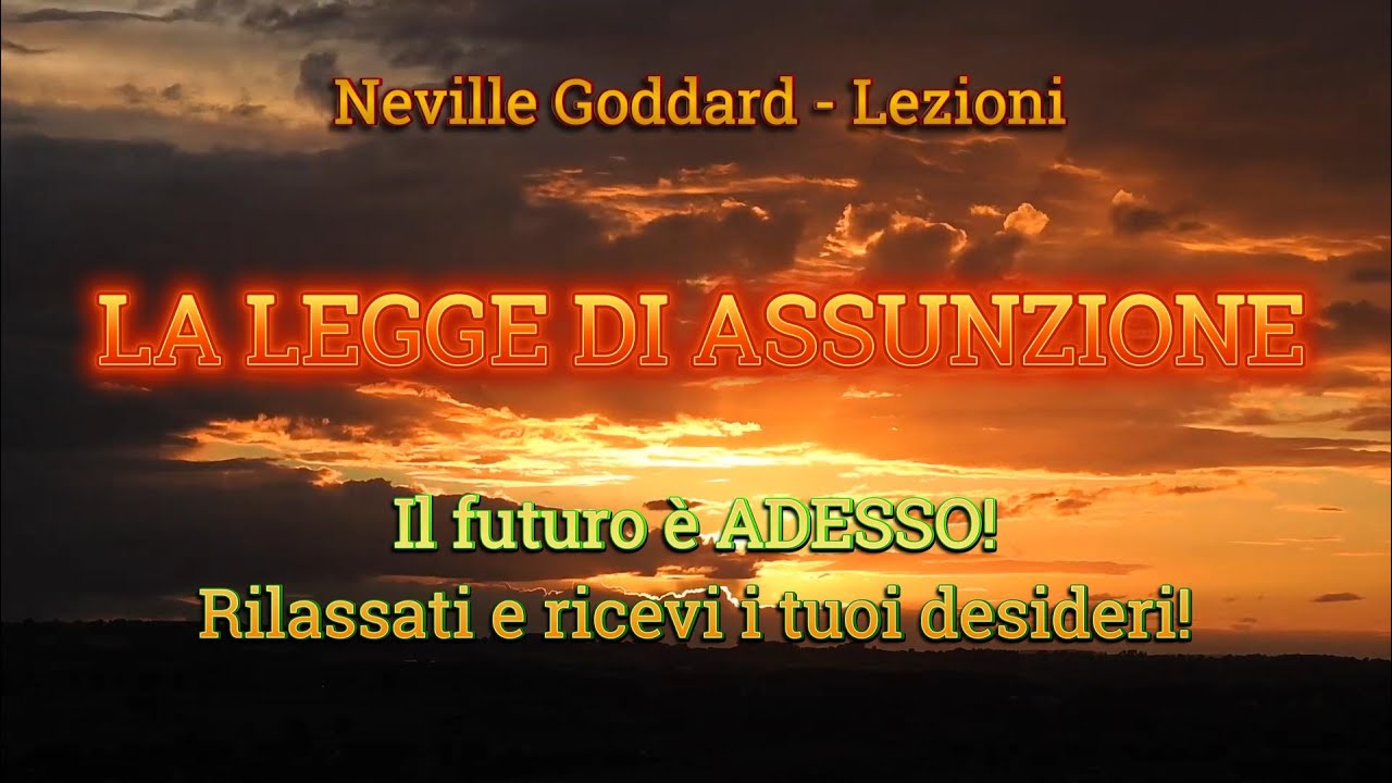 LA LEGGE DI ASSUNZIONE IN OGNI DETTAGLIO - Da una conferenza di Neville Goddard