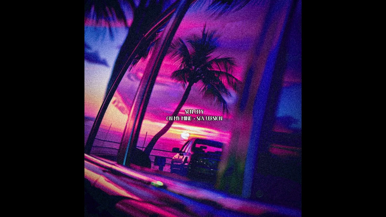 Sun City - On My Mind (Sax Version)