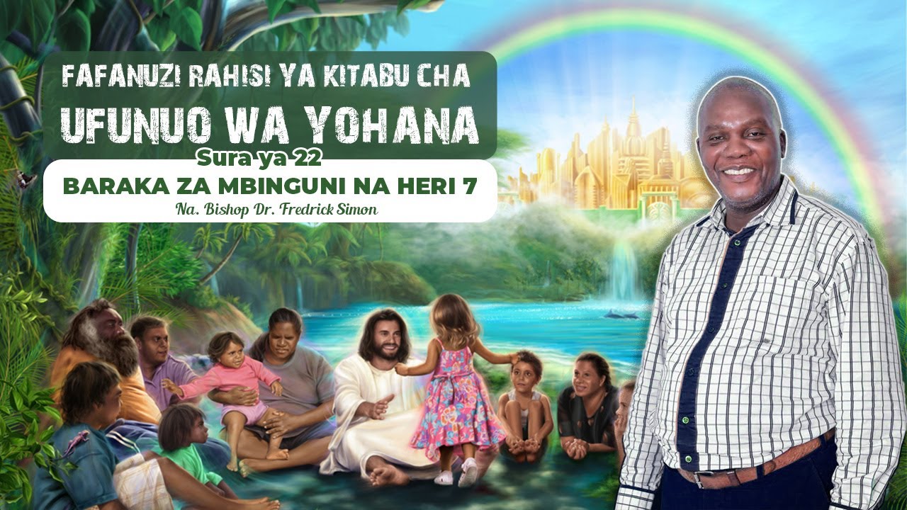 BARAKA ZA MBINGUNI NA HERI 7 - UFUNUO WA YOHANA Sura ya 22 (Na Askofu Dr. Fredrick Simon)