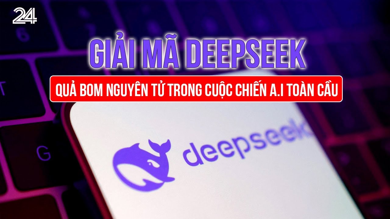 Giải mã DeepSeek - Quả bom nguyên tử trong cuộc chiến A.I toàn cầu | VTV24
