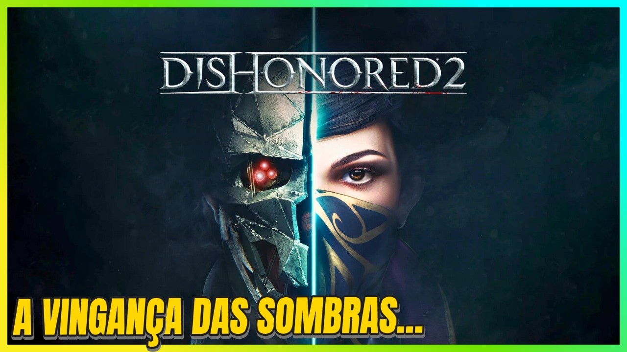 DISHONORED 2 ! - O MELHOR IMMERSIVE SIM JÁ FEITO?