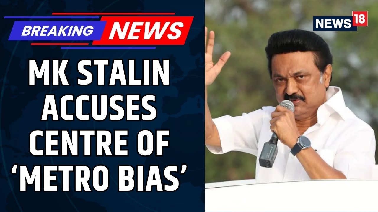 Tamil Nadu Chief Minister MK Stalin Accuses Centre Of Denying Railway Metro Projects | News18