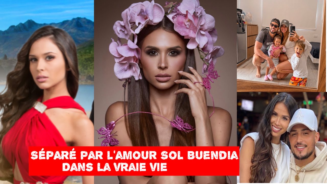 Séparés par l’amour : Sol Buendia dans la vraie vie - Entre Amour et Trahison