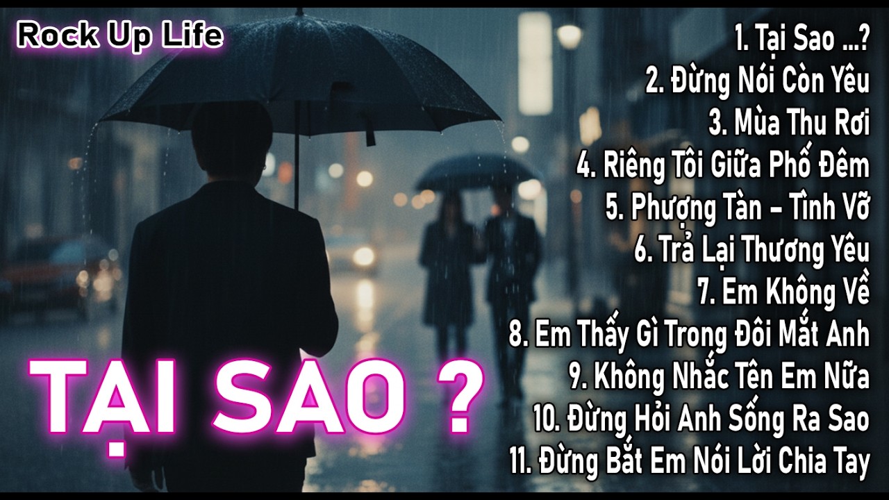 TẠI SAO…? – Blues Rock Ballad Buồn & Sâu | 11 Ca Khúc Cho Người Từng Yêu Và Từng Đau #nhạcmớinhất