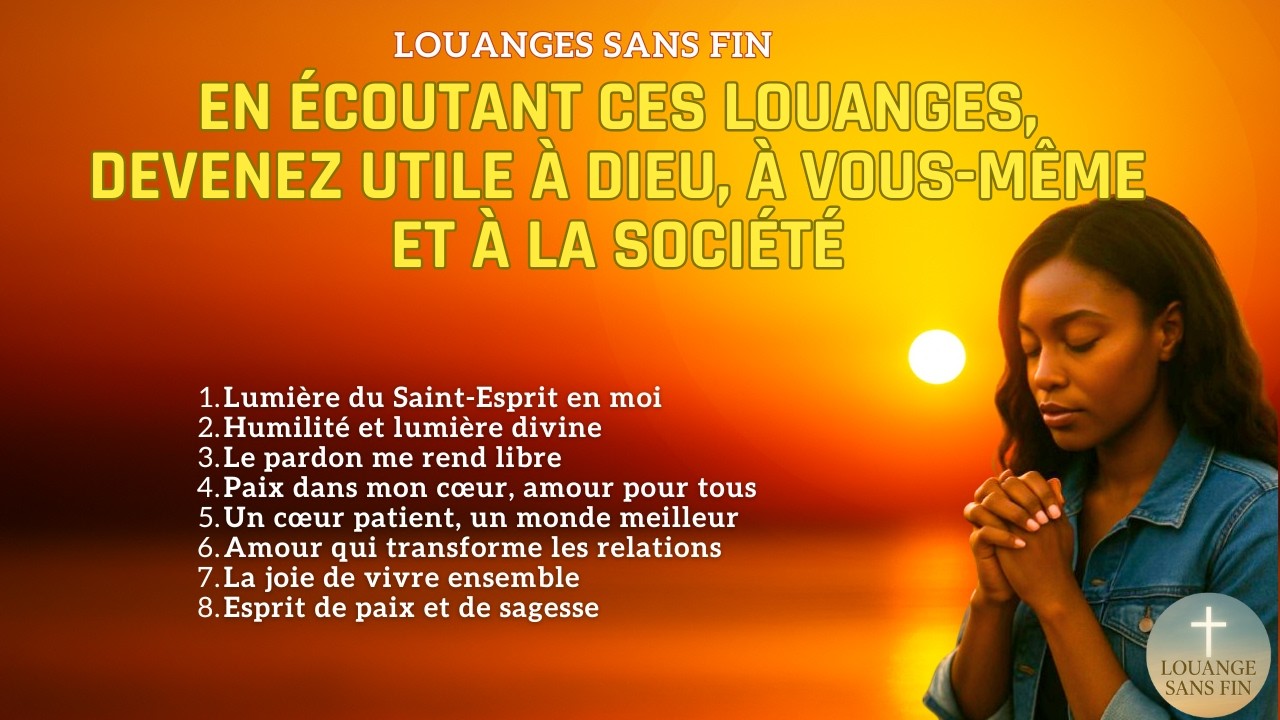 Louanges sans fin : en écoutant ces louanges, devenez utile à Dieu, à vous-même et à la société