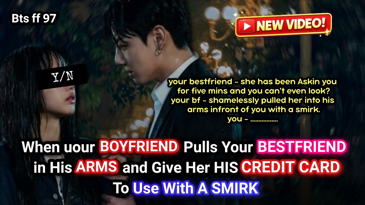 when your BOYFRIEND pulls your BESTFRIEND in his ARMS and Give Her HIS CREDIT CARD To use with a—