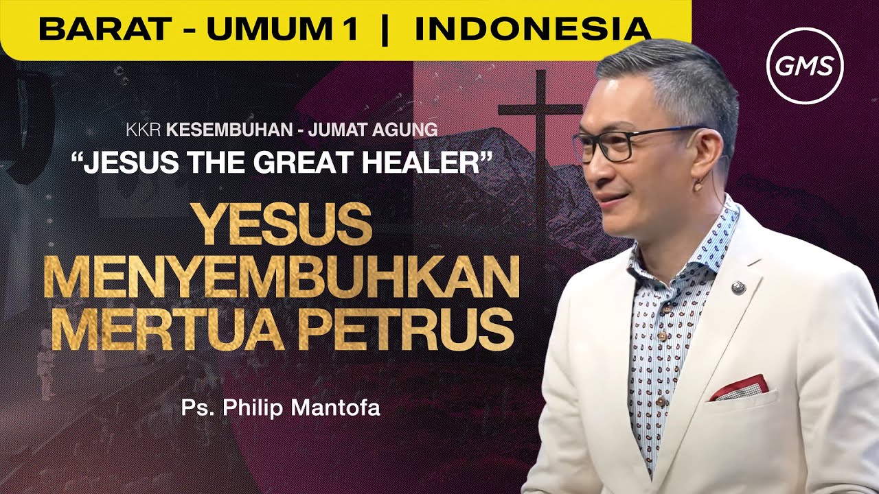 Jesus The Great Healer : Yesus Menyembuhkan Mertua Petrus - Ps. Philip Mantofa (GMS) | Jumat Agung