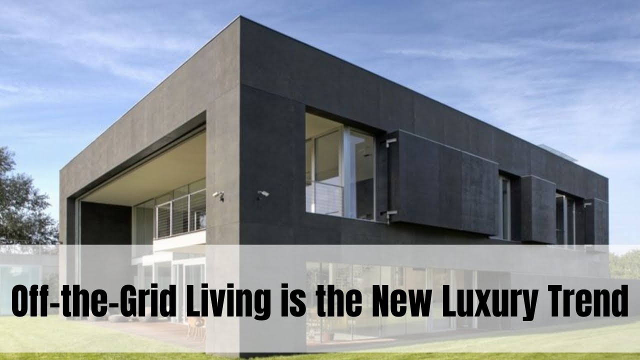 Off the Grid Living is the New Luxury Trend