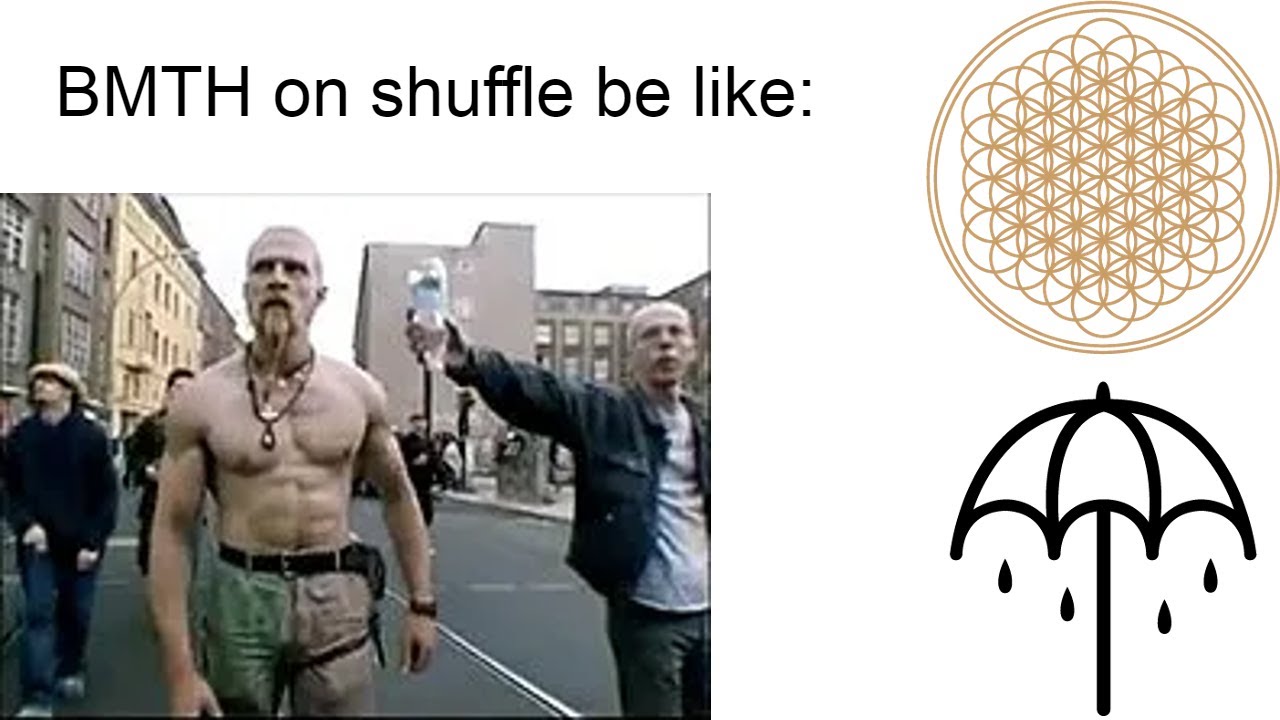 Bring Me The Horizon on shuffle be like: