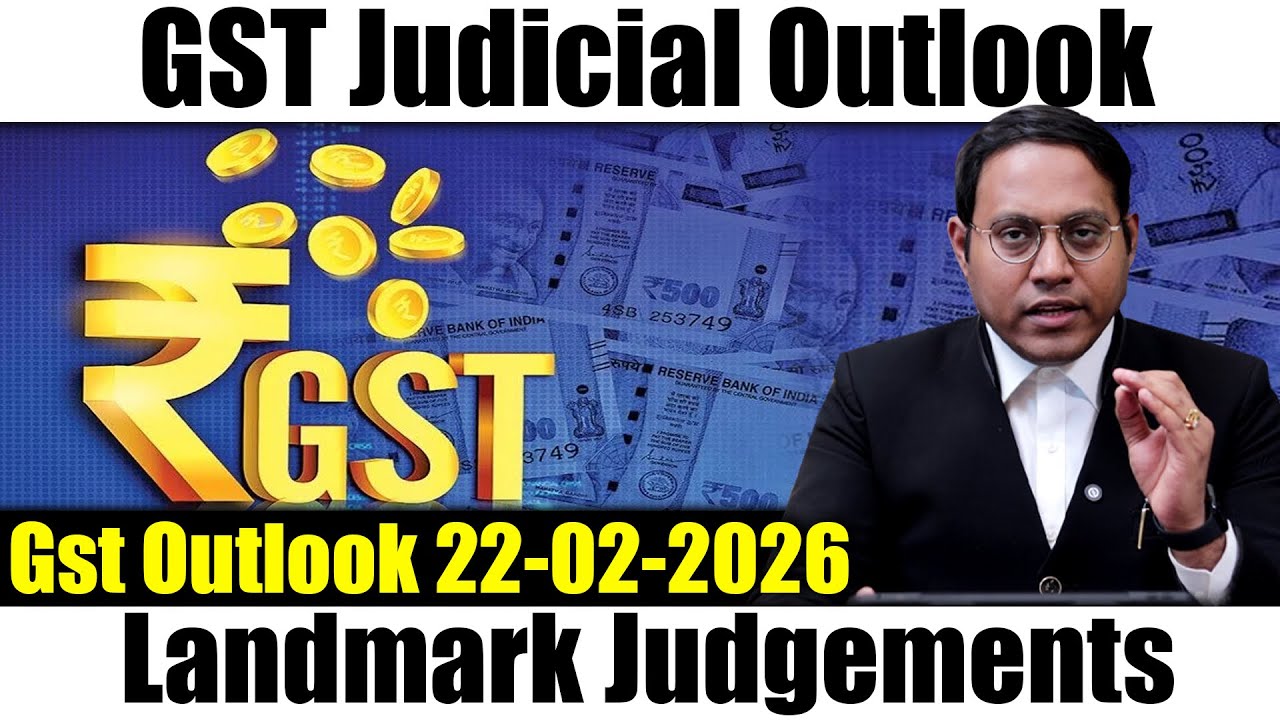 GST Judicial Outlook Landmark Judgements | GST Outlook 22-02-2026 #gst #gstoutlook
