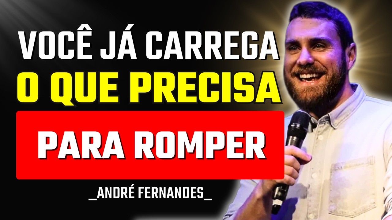 Deus Já Colocou em Você o Que Falta Para Romper | André Fernandes