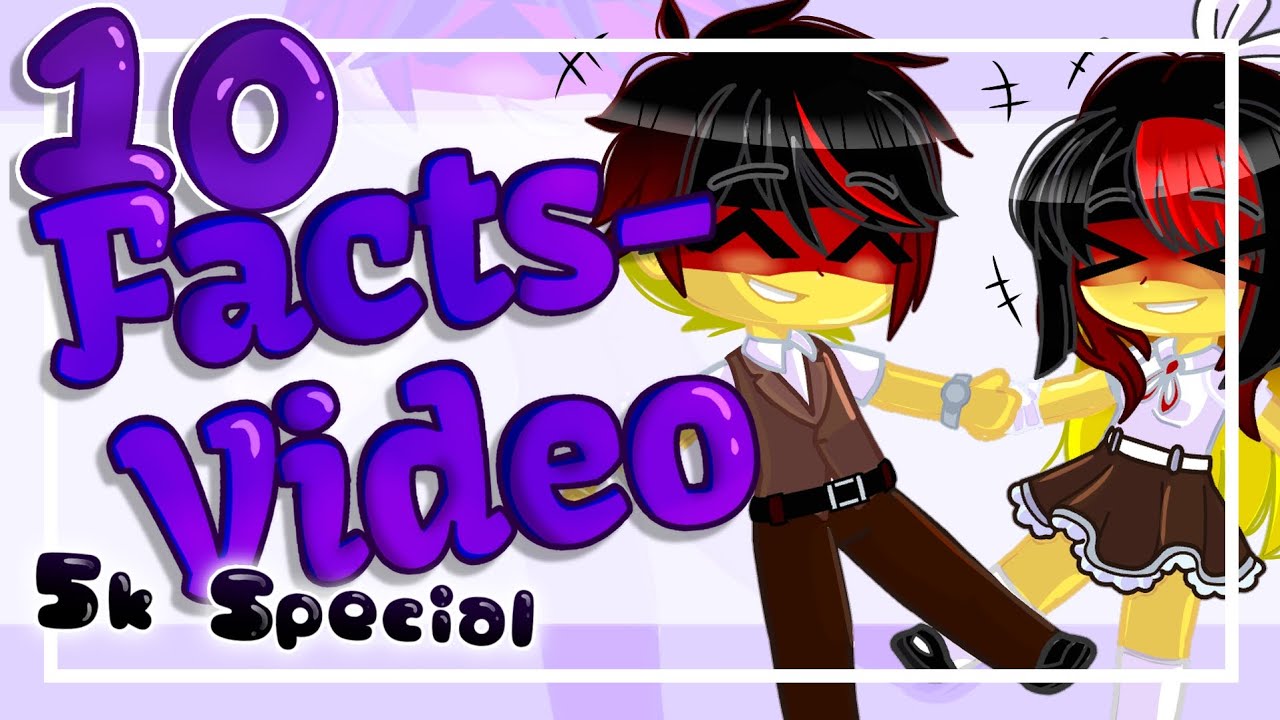 5k subscribers Special - 10 Facts about my 