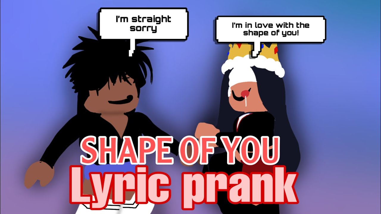 SHAPE OF YOU  || ~Ed Sheeran~ Roblox Song Lyric Prank