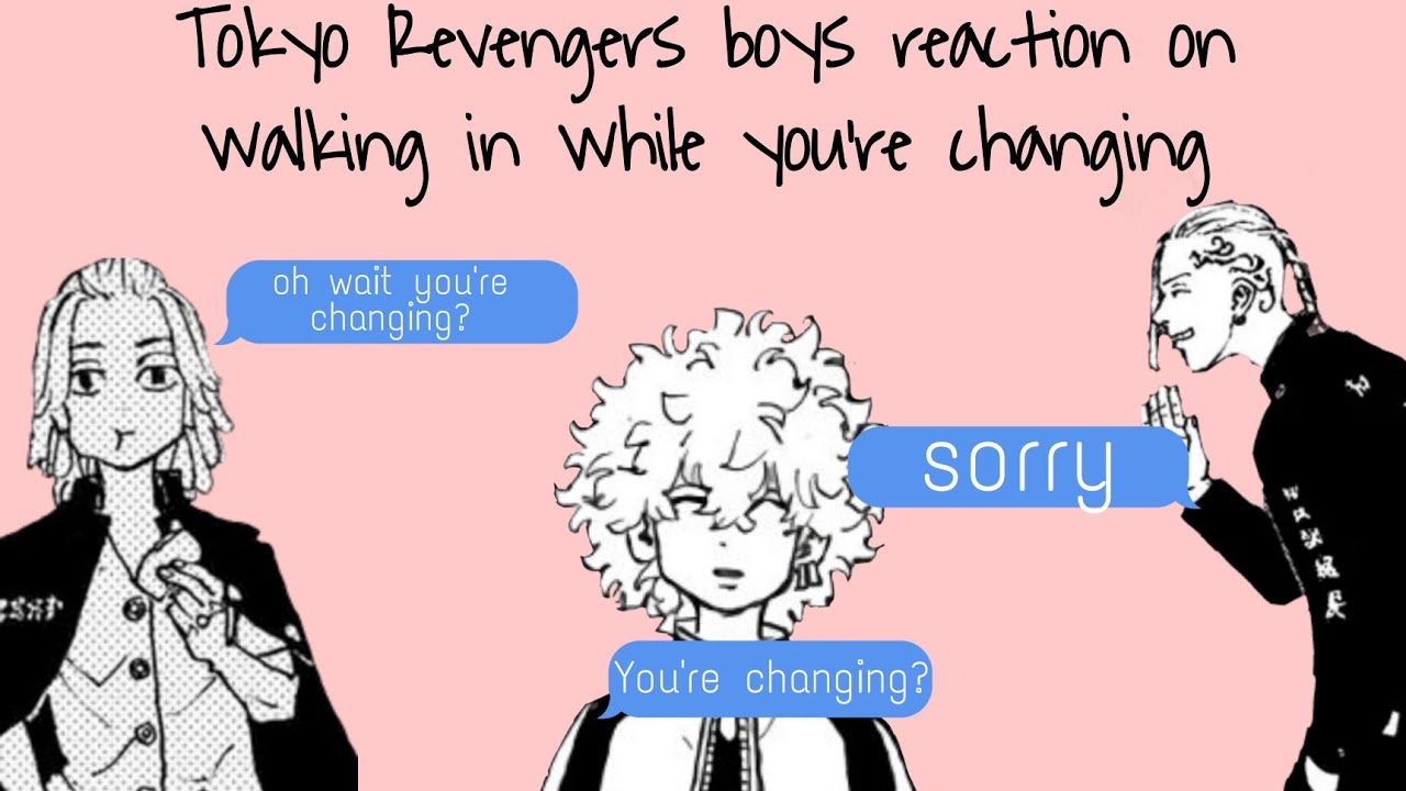 ||Tokyo Revengers boys reaction on walking in while you're changing||TR boys x Y/n||Short||TR||