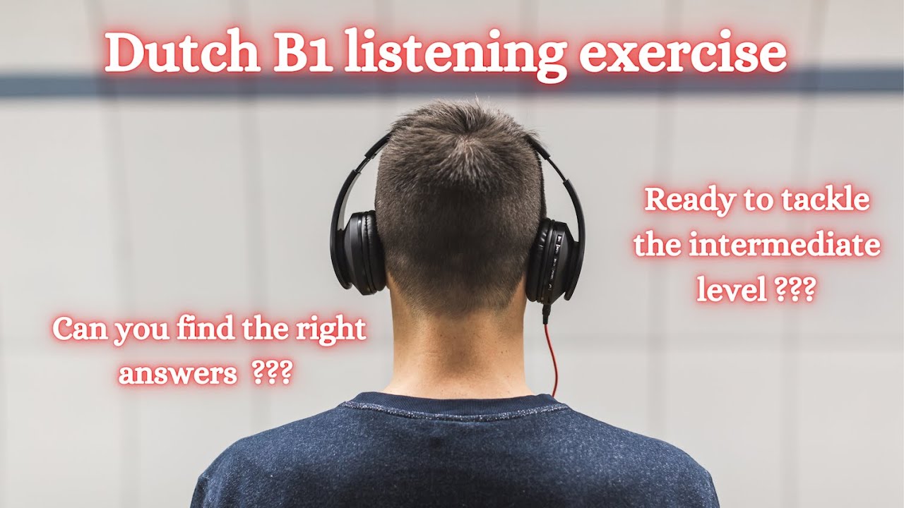Dutch B1 listening exercises ! Can you tackle the intermediate level ?