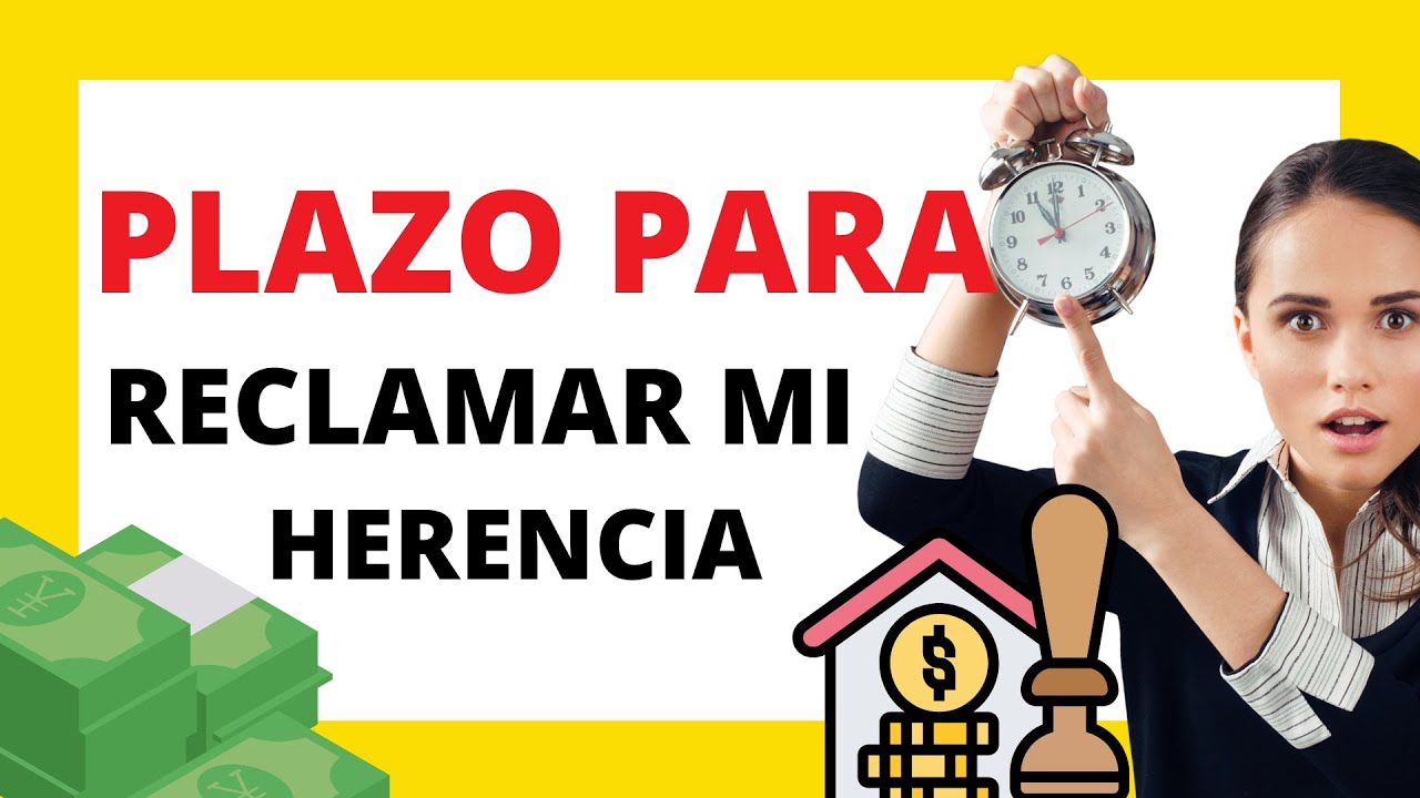 PLAZO PARA RECLAMAR LO QUE ME CORRESPONDE DE UNA HERENCIA