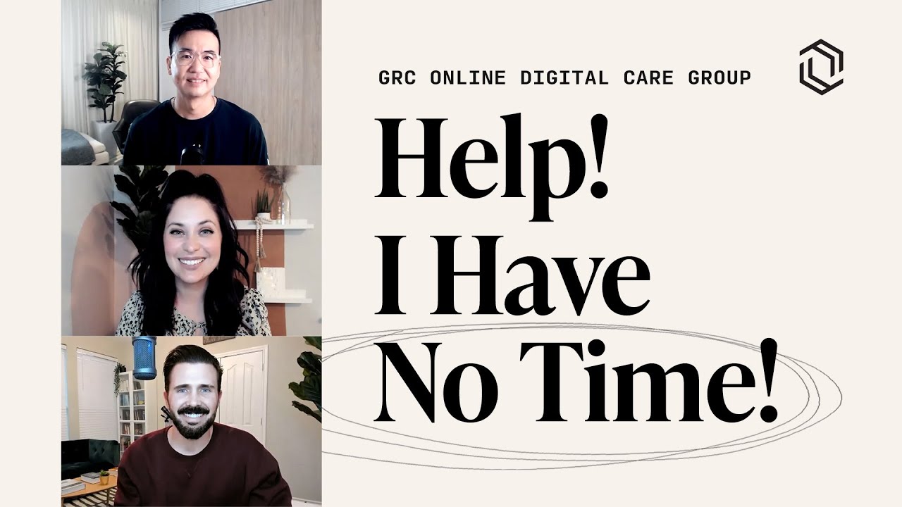 GRC Online Digital Care Group #10: Help! I Have No Time!