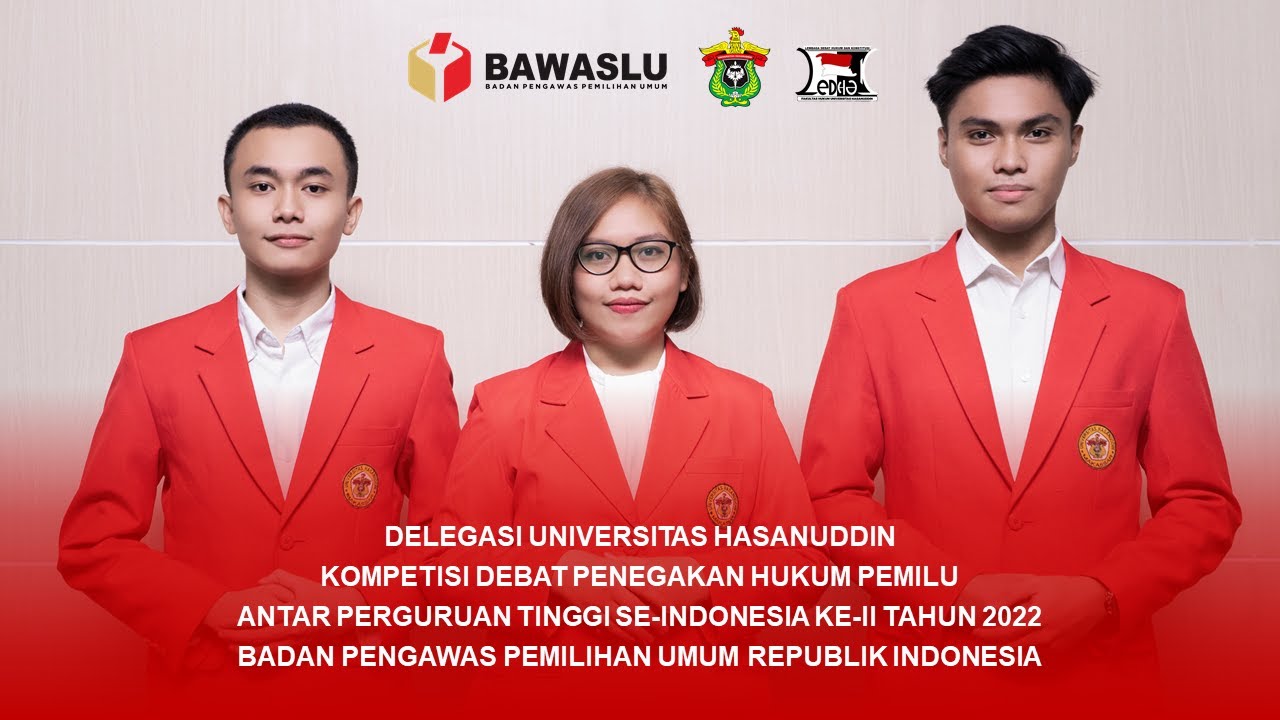 Delegasi Universitas Hasanuddin | Kompetisi Debat Penegakan Hukum Pemilu ke-II Tahun 2022 Bawaslu RI