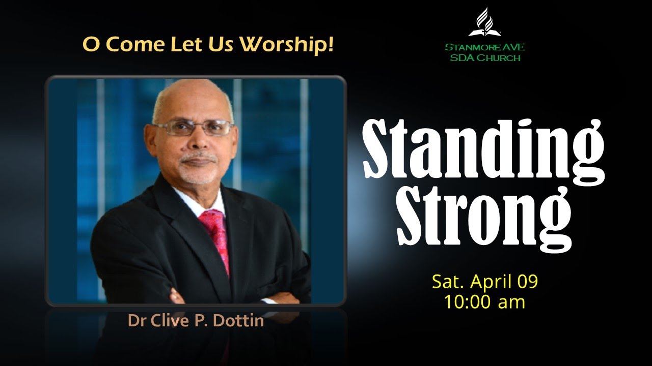 Sabbath Service 9th, April  2022  with Dr. Clive P. Dottin (Standing Strong ) 10:00 AM