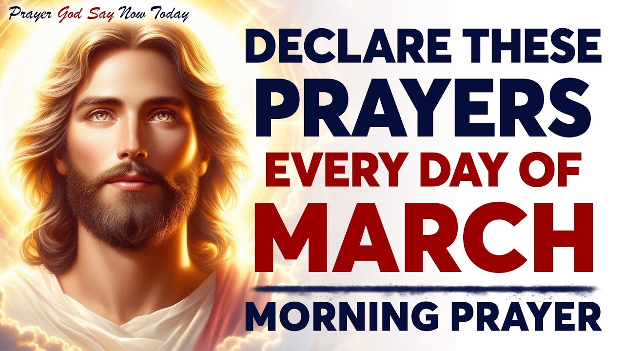Declare These Prayers Every Day Of March | A Blessed Morning Prayer To Start Your Day