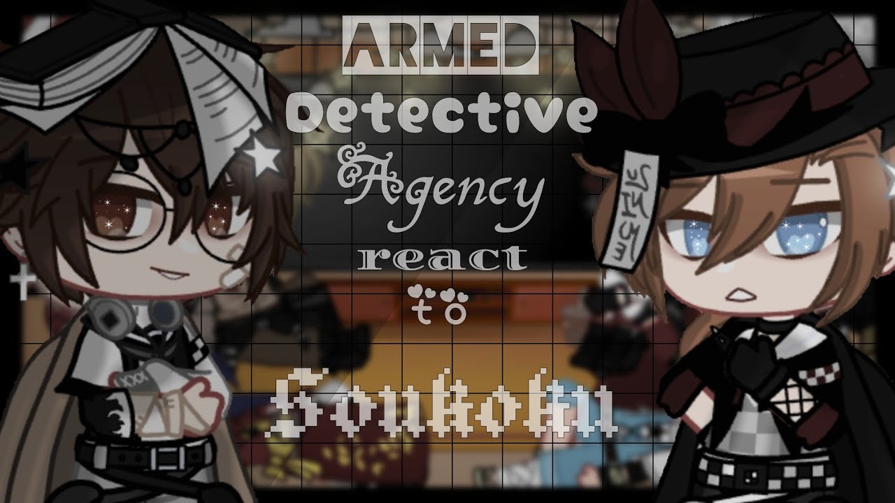 • Armed Detective Agency react to Soukoku | BSD | Platonic Soukoku •|GCRV|• 3/? •|▪︎PL▪︎