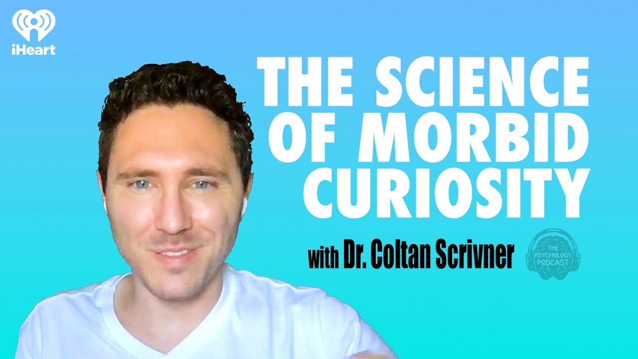 The Science of Morbid Curiosity w/ Dr. Coltan Scrivner | The Psychology Podcast